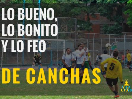 BUENO BONITO Y FEO DE CANCHAS